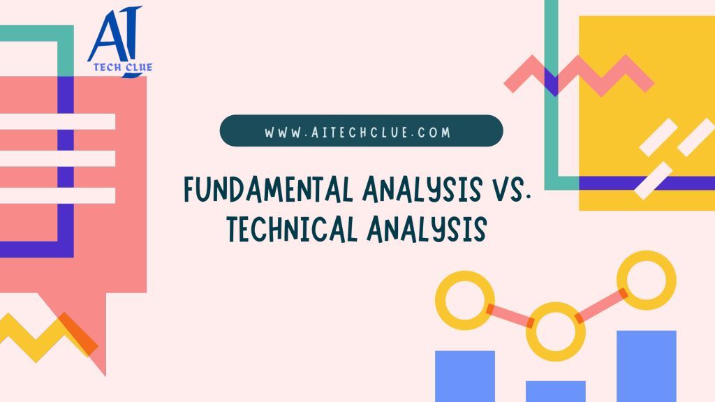 Fundamental Analysis vs. Technical Analysis