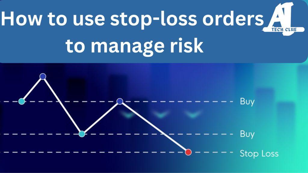 Use Stop-Loss Orders to Manage Risk