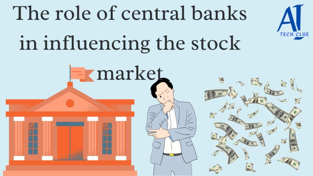 The Role of Central Banks in Influencing the Stock Market