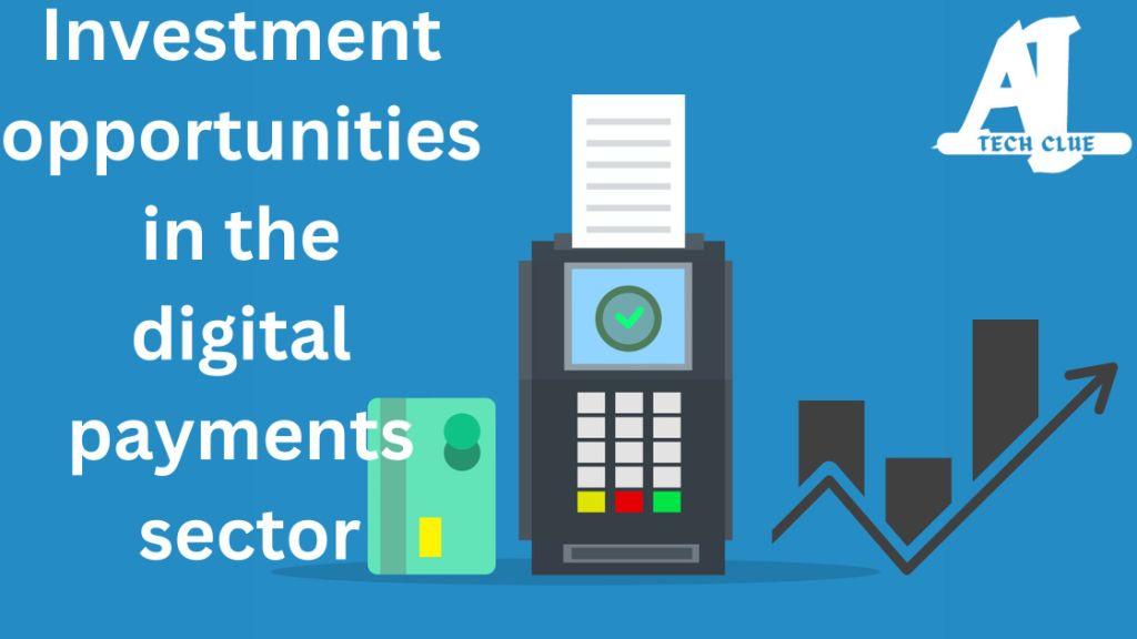 Investment Opportunities in the Digital Payments Sector