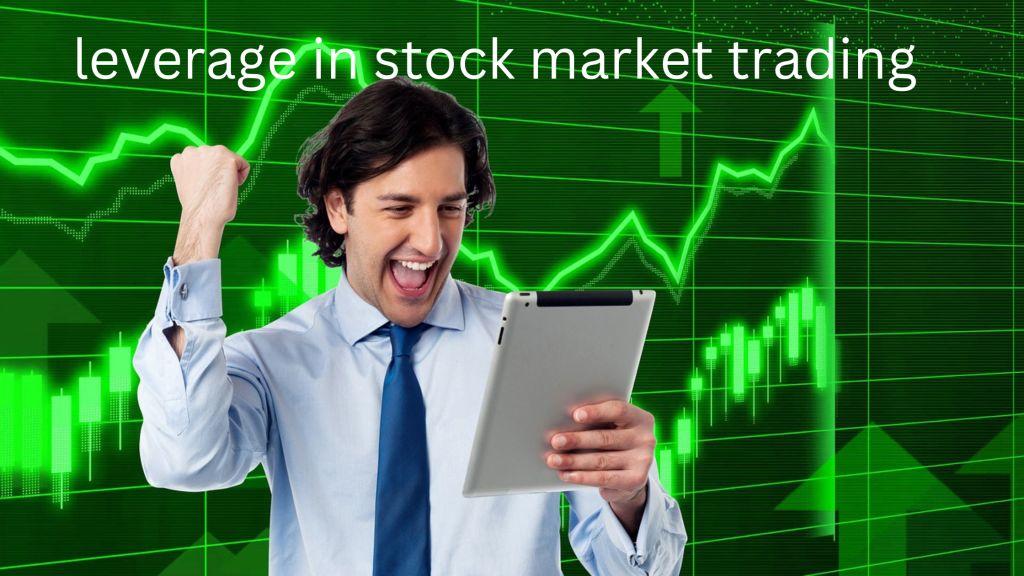 Use Leverage in Stock Market Trading