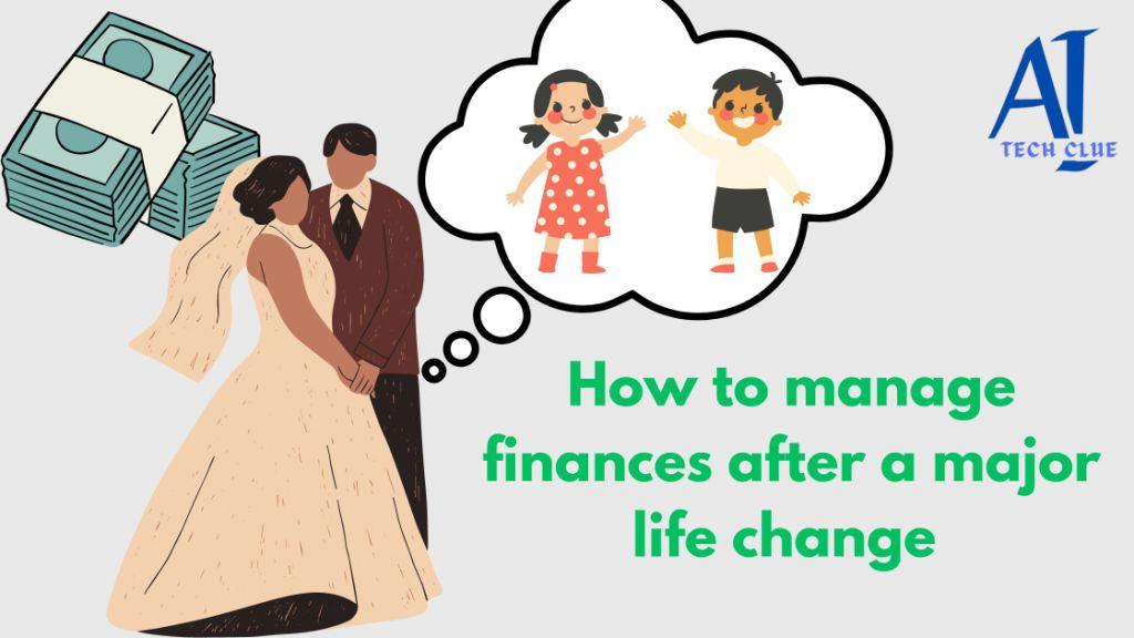 How to Manage Finances After a Major Life Change