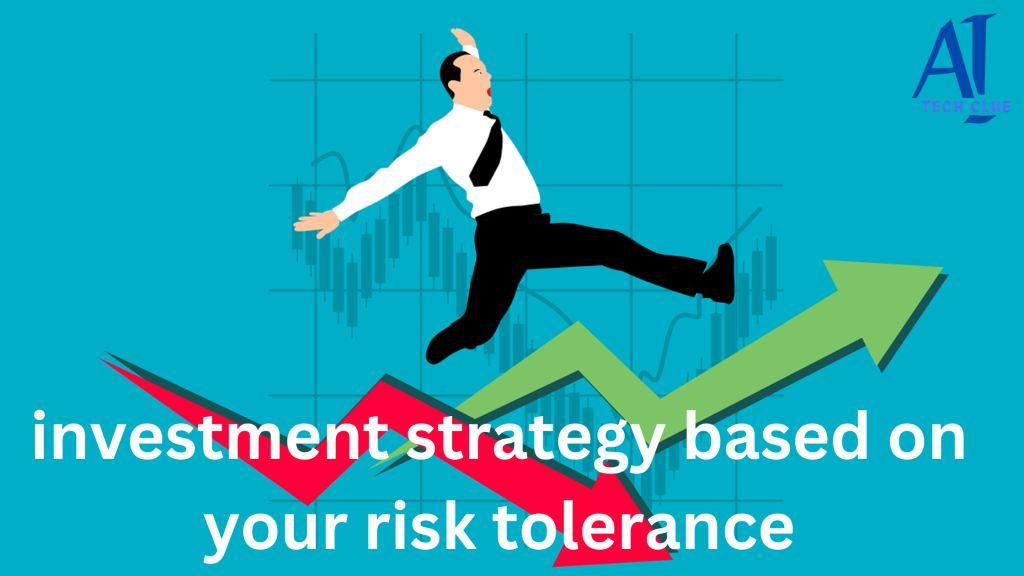 Investment Strategy Based on Your Risk Tolerance